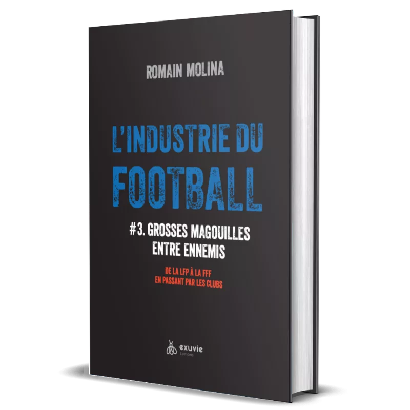 Couverture du livre : 'L'industrie du football #3. Grosses magouilles entre ennemis' de Romain Molina